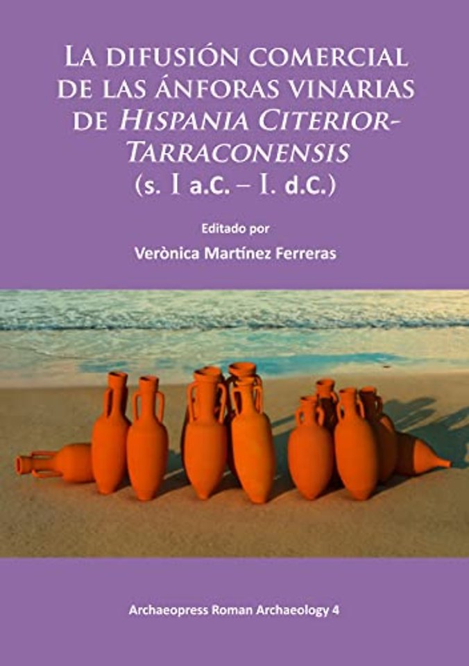 La difusion comercial de las anforas vinarias de Hispania Citerior-Tarraconensis (s. I a.C. – I. d.C.)