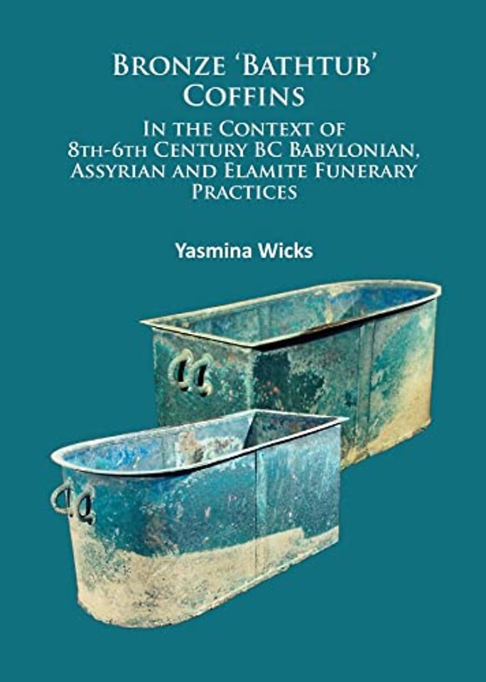 Bronze ‘Bathtub’ Coffins In the Context of 8th-6th Century BC Babylonian, Assyrian and Elamite Funerary Practices