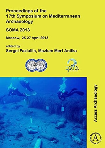 SOMA 2013. Proceedings of the 17th Symposium on Mediterranean Archaeology