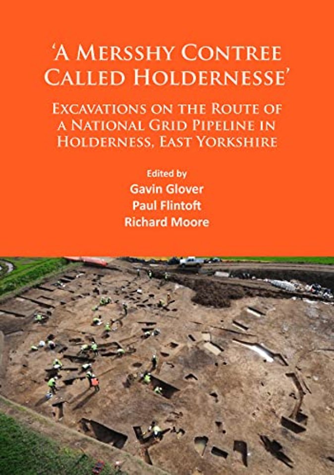 ‘A Mersshy Contree Called Holdernesse’: Excavations on the Route of a National Grid Pipeline in Holderness, East Yorkshire