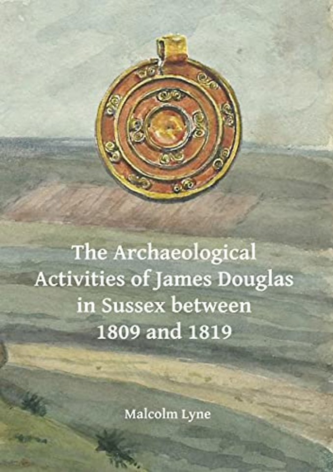 The Archaeological Activities of James Douglas in Sussex between 1809 and 1819