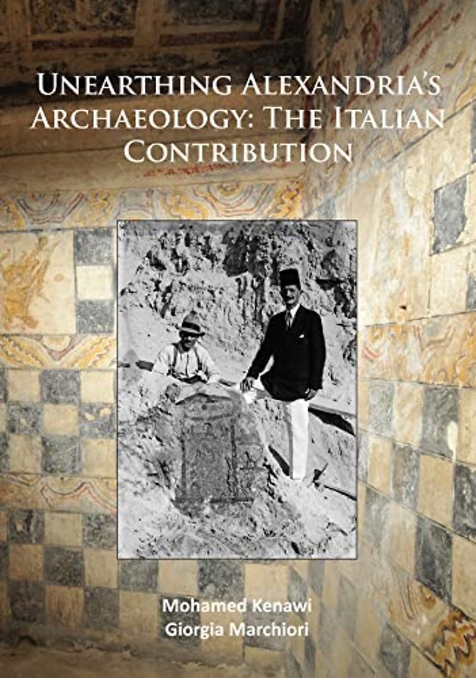 Unearthing Alexandria’s Archaeology: The Italian Contribution