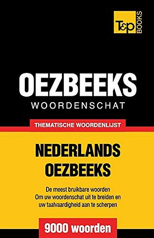 Thematische woordenschat Nederlands-Oezbeeks - 9000 woorden