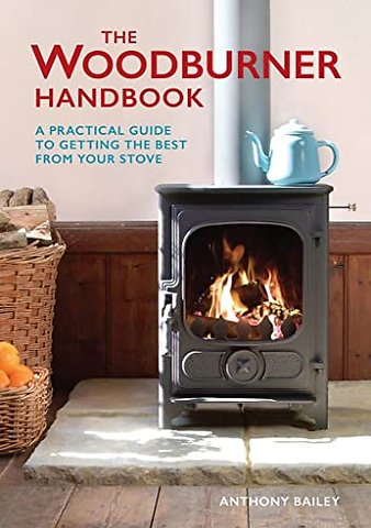 The Woodburner Handbook – A Practical Guide to Getting the Best From Your Stove