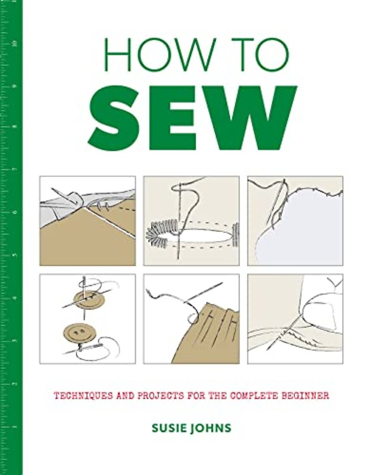 How to Sew – Techniques and projects for the complete beginner