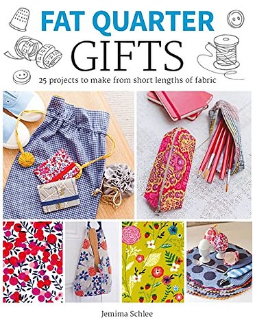 Fat Quarter: Gifts – 25 Projects to Make from Short Lengths of Fabric