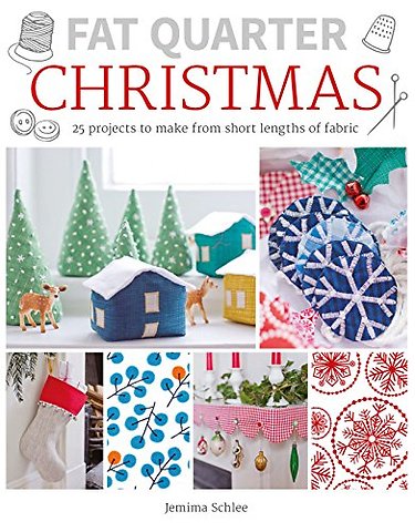 Fat Quarter: Christmas – 25 Projects to Make from Short Lengths of Fabric