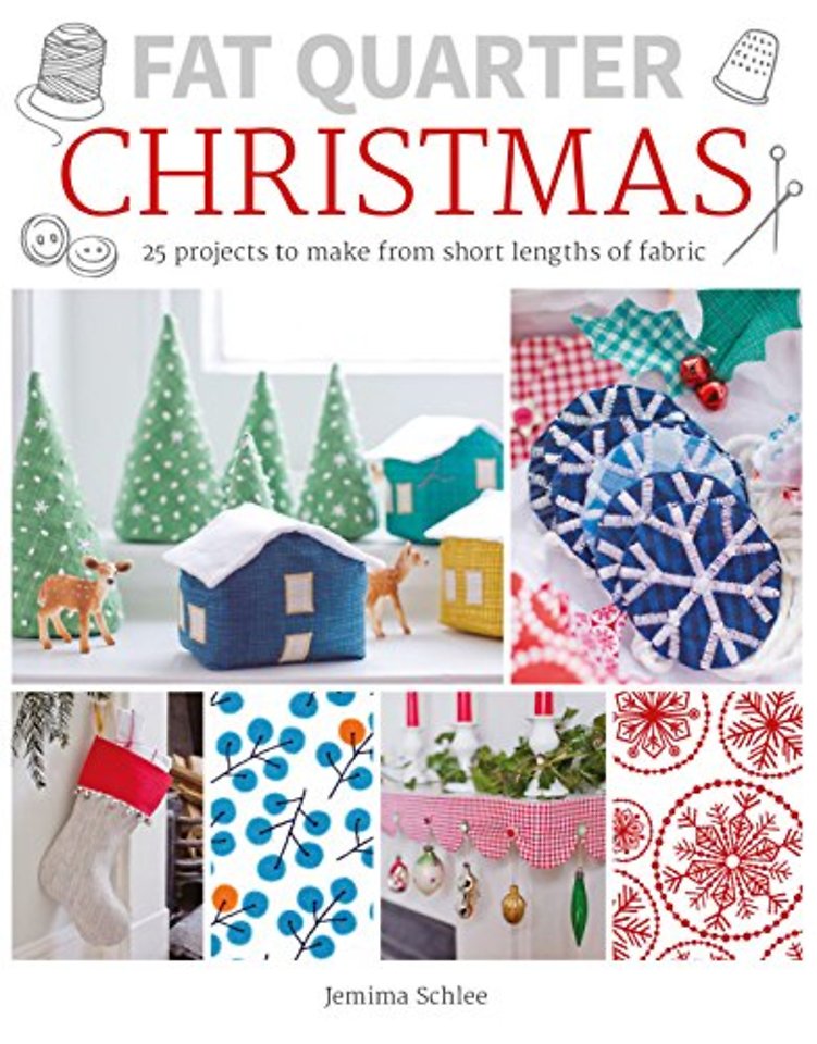 Fat Quarter: Christmas – 25 Projects to Make from Short Lengths of Fabric