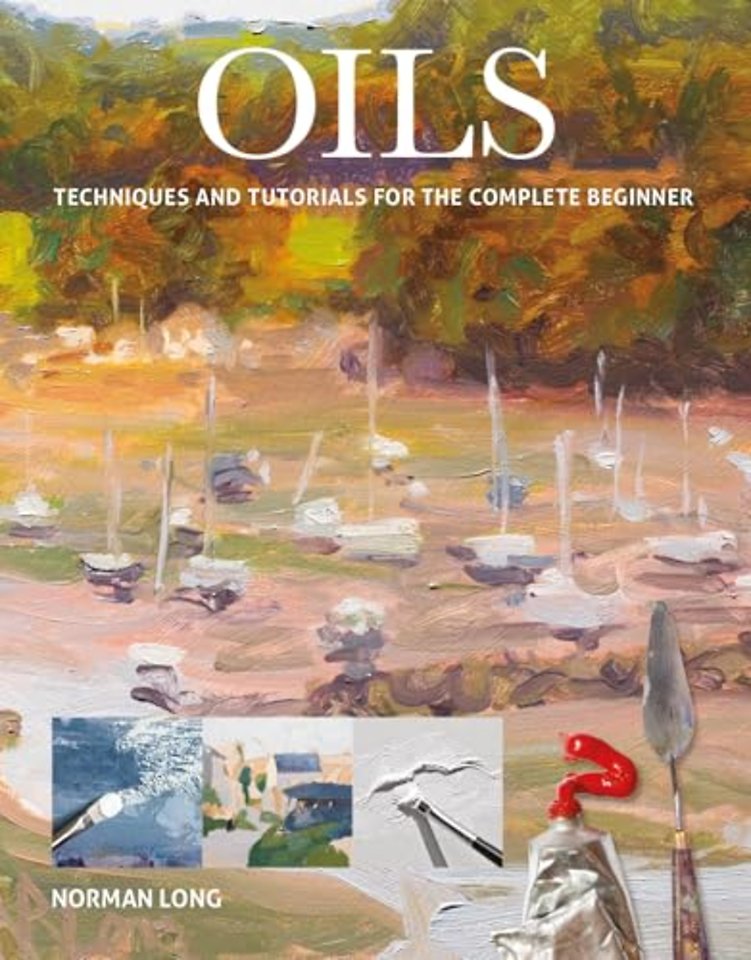 Oils – Techniques and Tutorials for the Complete Beginner