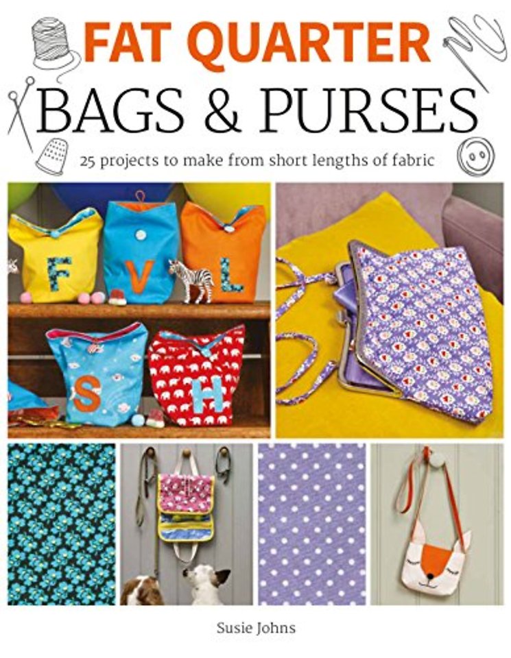 Fat Quarter: Bags & Purses – 25 Projects to Make from Short Lengths of Fabric