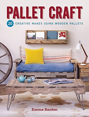 Pallet Craft – 20 Creative Makes Using Wooden Pallets