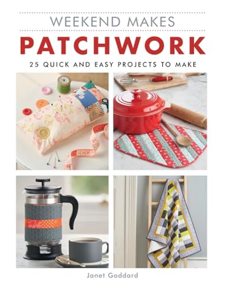 Weekend Makes: Patchwork – 25 Quick and Easy Proje cts to Make