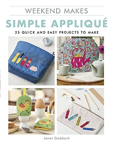 Weekend Makes: Simple Appliqué – 25 Quick and Easy Projects to Make