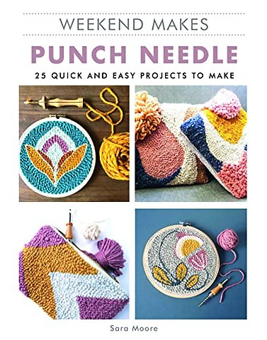 Weekend Makes: Punch Needle – 25 Quick and Easy Projects to Make