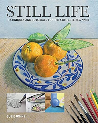 Still Life – Techniques and Tutorials for the Complete Beginner