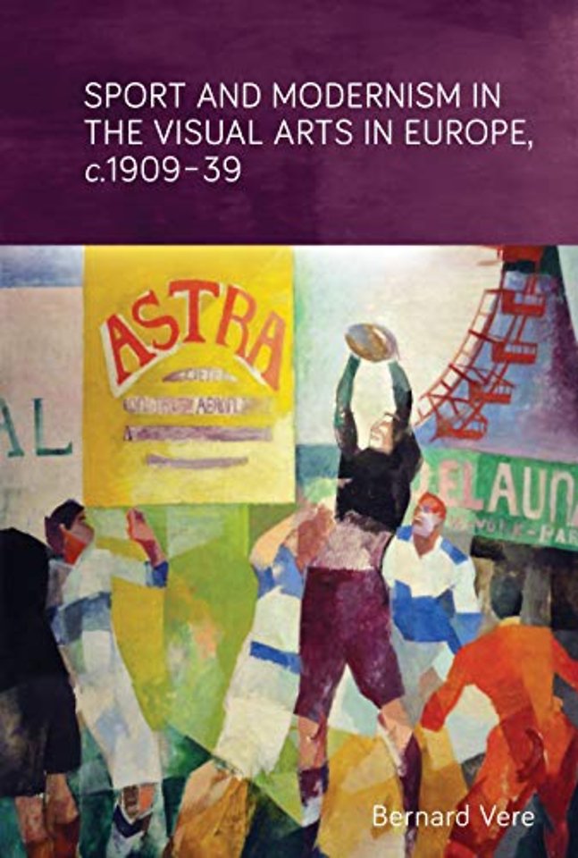 Sport and Modernism in the Visual Arts in Europe, c. 1909–39