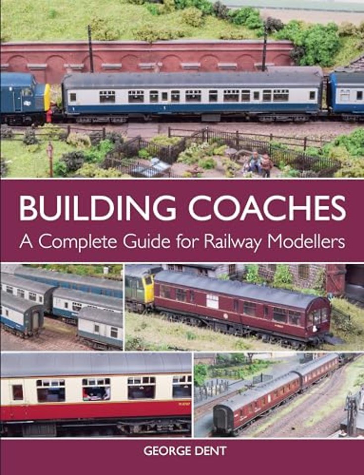 Building Coaches – A Complete Guide for Railway Modellers
