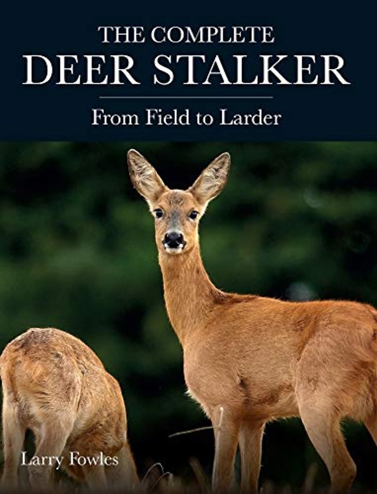 The Complete Deer Stalker – From Field to Larder