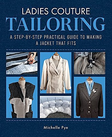 Ladies Couture Tailoring – A Step–by–Step Practical Guide to Making a Jacket that Fits