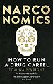 Narconomics : How To Run a Drug Cartel