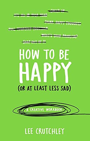 How to Be Happy (or at least less sad)