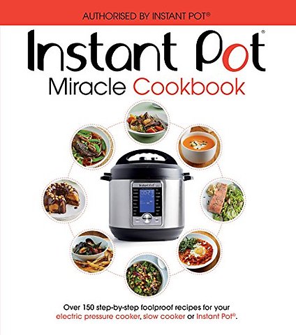 The Instant Pot Miracle Cookbook
