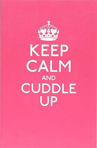 Keep Calm and Cuddle Up