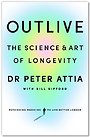 Outlive: The Science and Art of Longevity Outlive: The Science and Art of Longevity