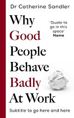 Why Good People Behave Badly At Work