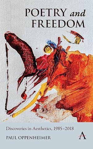 Poetry and Freedom: Discoveries in Aesthetics, 1985–2018