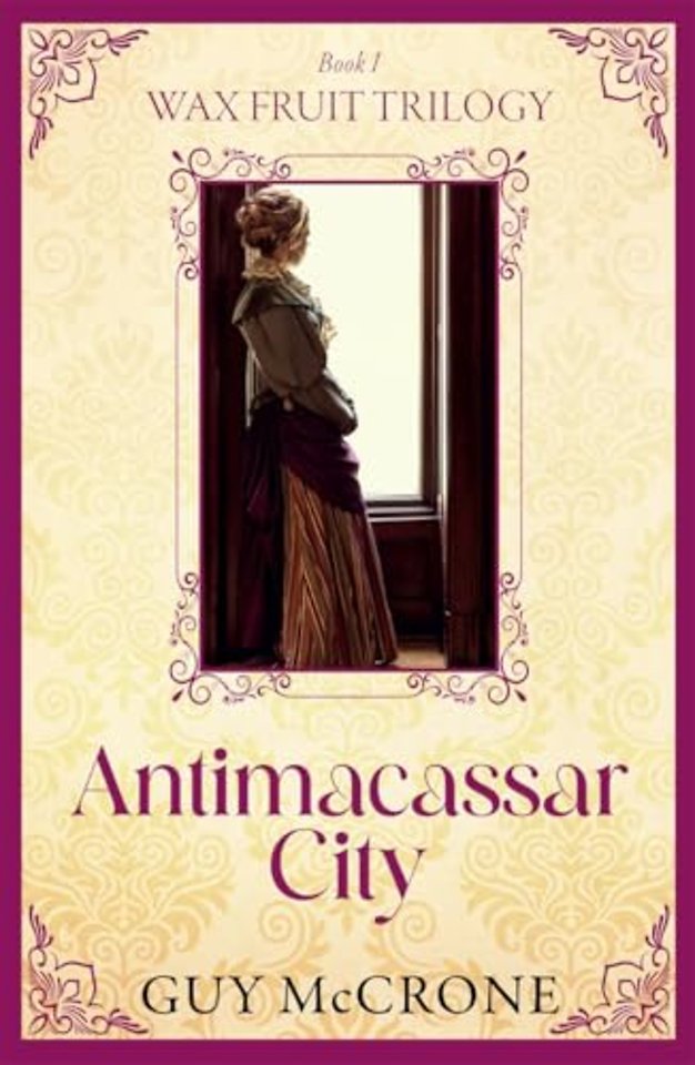 Wax Fruit Trilogy: Antimacassar City