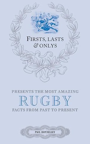 Firsts; Lasts and Onlys: Rugby