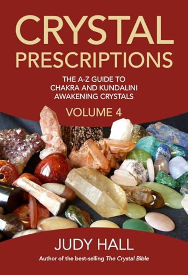 Crystal Prescriptions volume 4 – The A–Z guide to chakra balancing crystals and kundalini activation stones