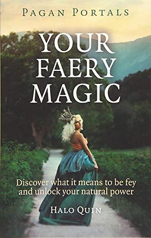 Pagan Portals – Your Faery Magic – Discover what it means to be fey and unlock your natural power