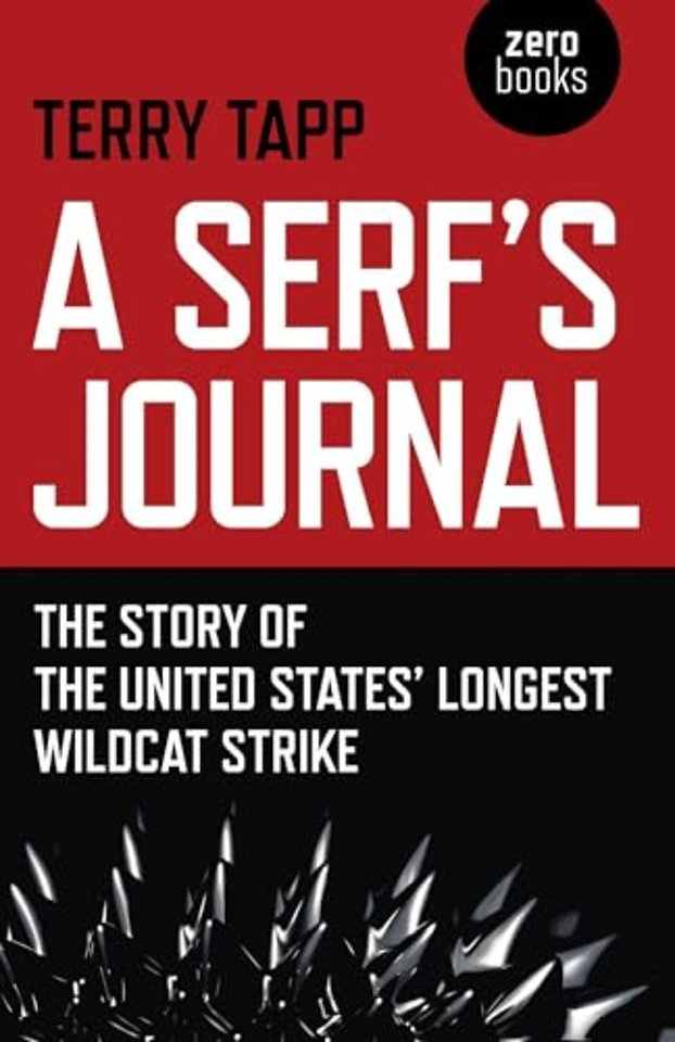 Serf`s Journal, A – The Story of the United States` Longest Wildcat Strike