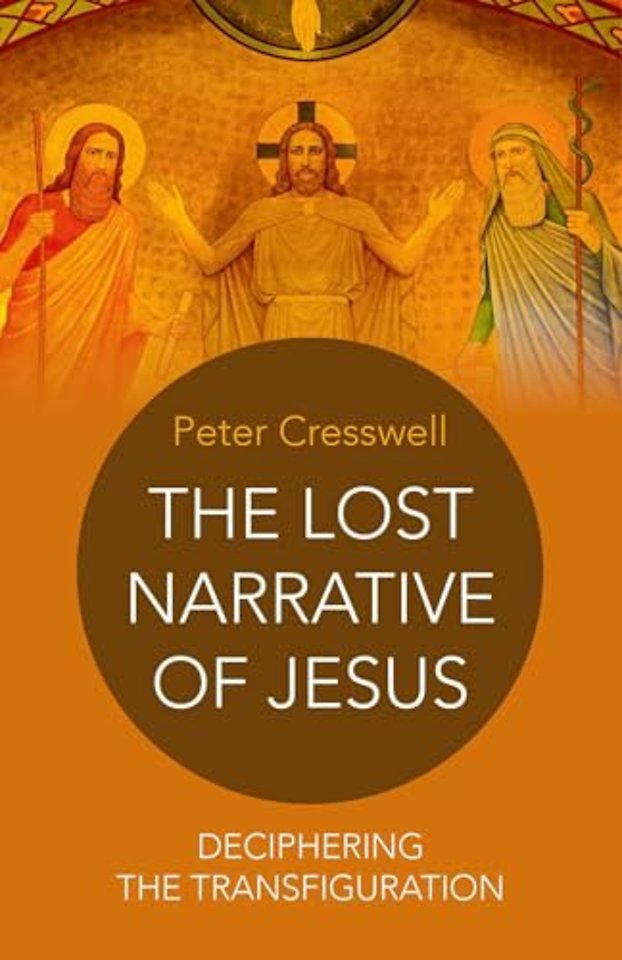 Lost Narrative of Jesus, The – deciphering the transfiguration
