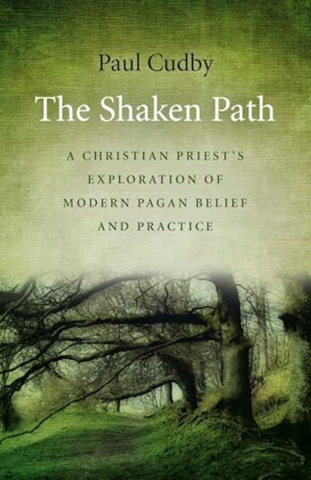 Shaken Path, The – A Christian Priest`s Exploration of Modern Pagan Belief and Practice