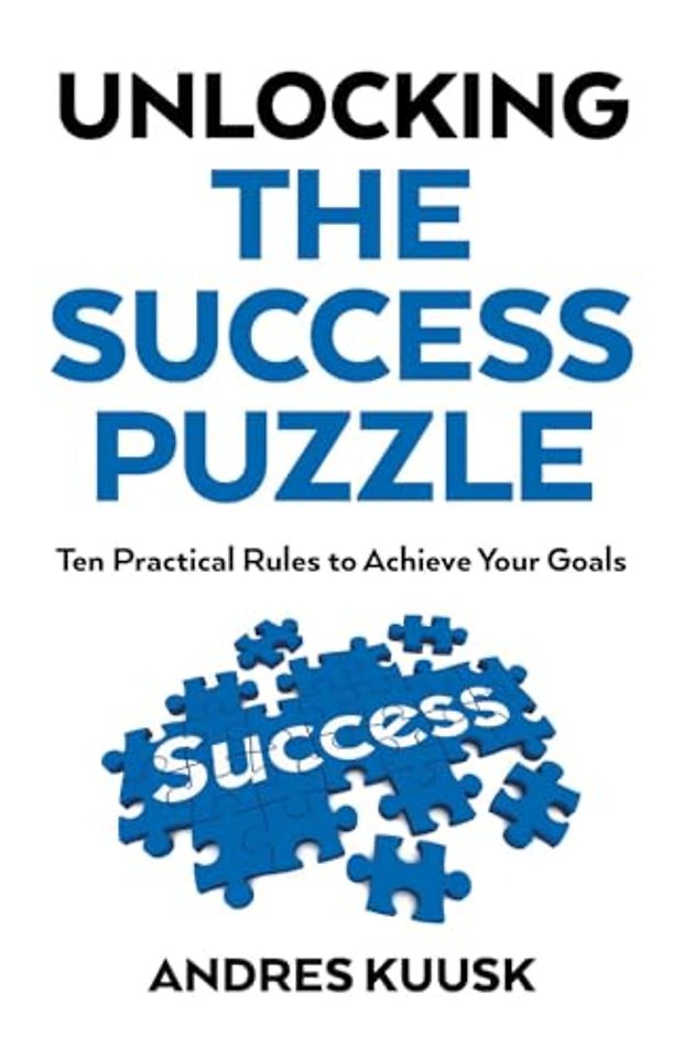 Unlocking the Success Puzzle – Ten Practical Rules to Achieve Your Goals