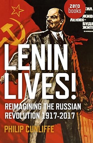 Lenin Lives! – Reimagining the Russian Revolution 1917–2017