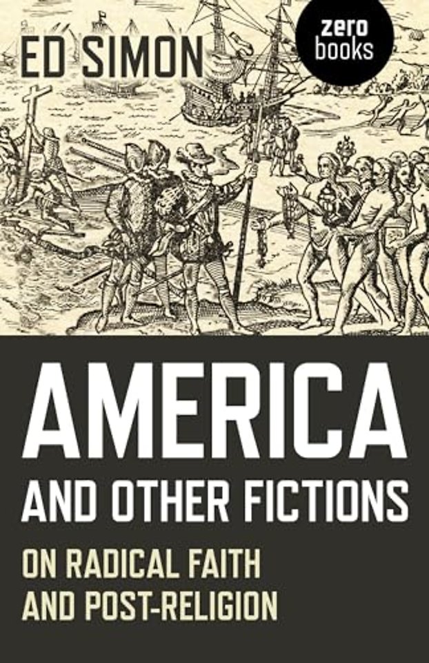America and Other Fictions – On Radical Faith and Post–Religion