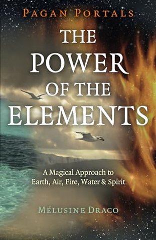 Pagan Portals – The Power of the Elements – The Magical Approach to Earth, Air, Fire, Water & Spirit