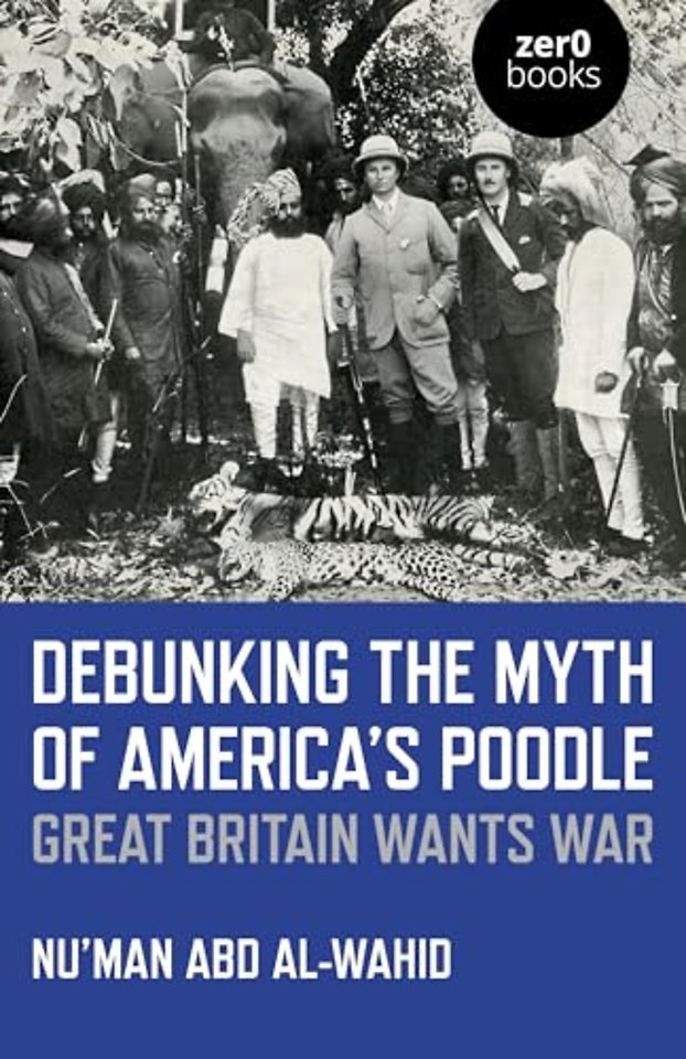 Debunking the Myth of America`s Poodle – Great Britain Wants War