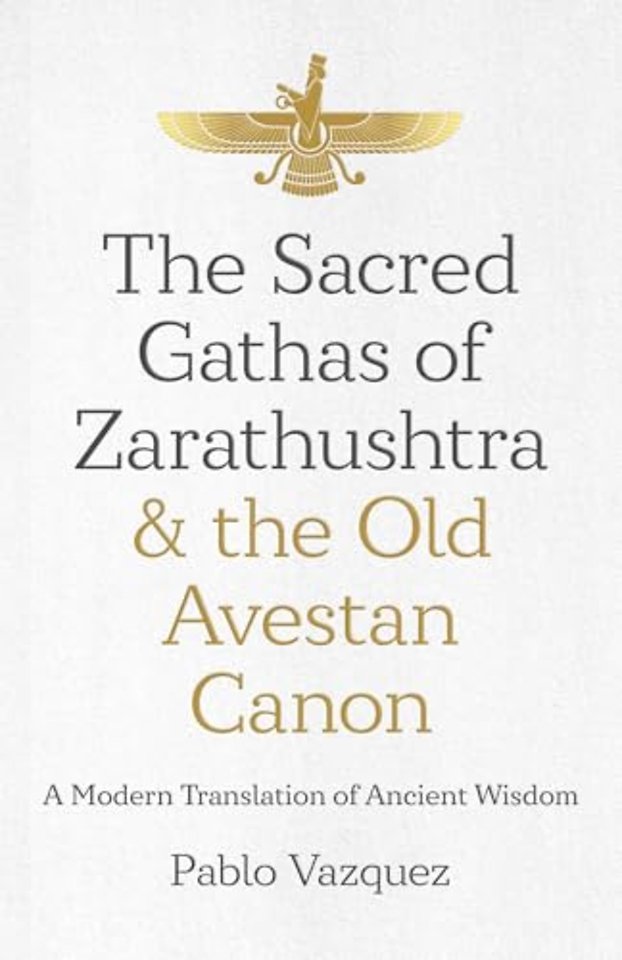 Sacred Gathas of Zarathushtra & the Old Avestan – A Modern Translation of Ancient Wisdom