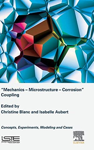 Mechanics - Microstructure - Corrosion Coupling