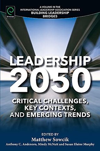 Leadership 2050 – Critical Challenges, Key Contexts, and Emerging Trends