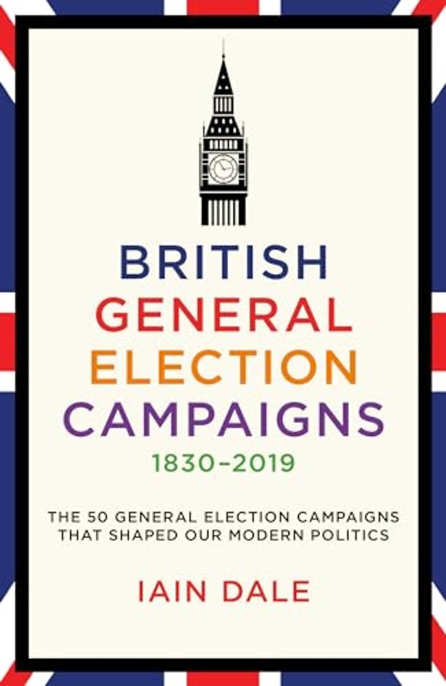 British General Election Campaigns 1830-2019
