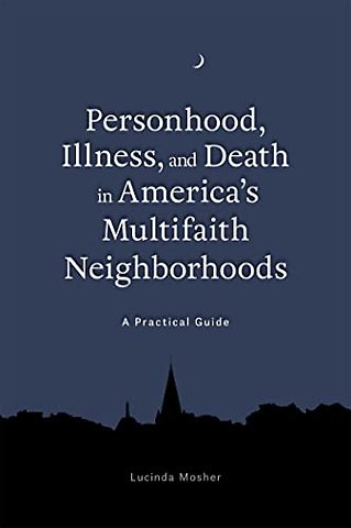 Personhood, Illness, and Death in America's Multifaith Neighborhoods
