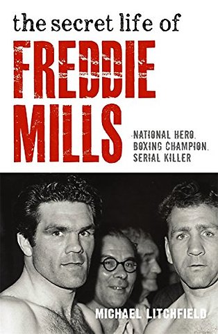 The Secret Life Of Freddie Mills - National Hero, Boxing Champion, SERIAL KILLER