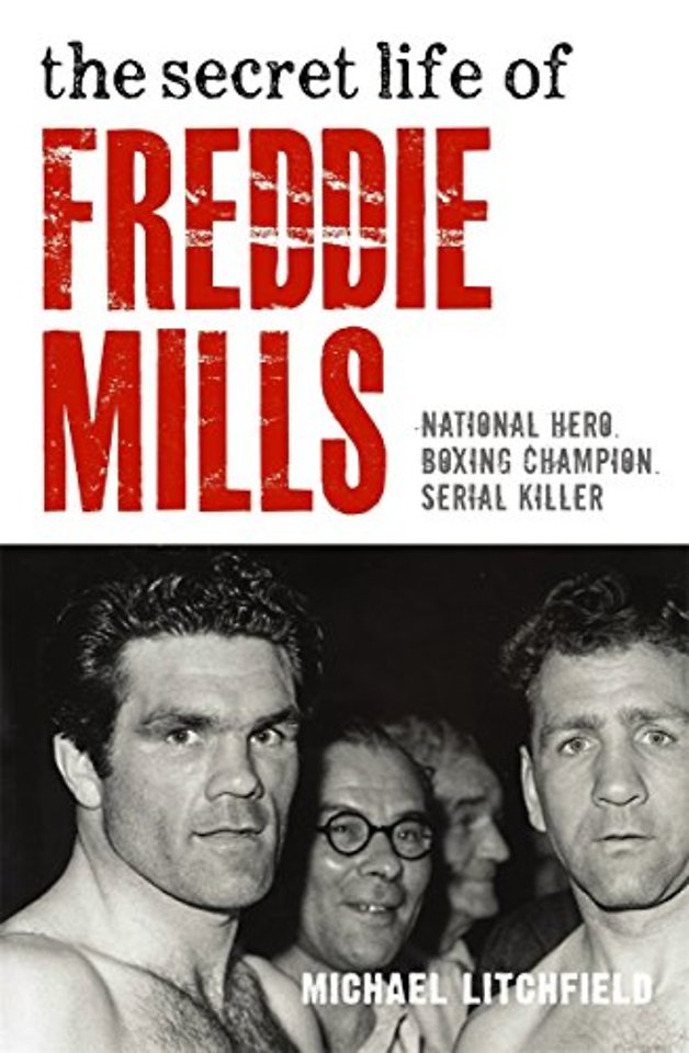 The Secret Life Of Freddie Mills - National Hero, Boxing Champion, SERIAL KILLER