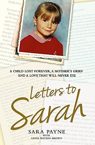 Letters to Sarah - A Child Lost Forever, A Mother's Grief and a Love That Will Never Die